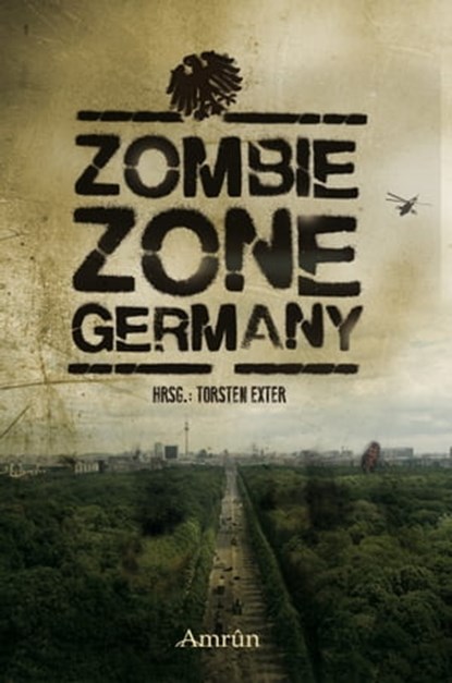 Zombie Zone Germany: Die Anthologie, Christian Günther ; Fabian Dombrowski ; Alin Rys ; Britta Ahrens ; Carolin Gmyrek ; Daniel Huster ; Eberhard Leucht ; Felix Kreutzmann ; Heike Schrapper ; Jan Christoph Prüfer ; Joshua Lorenz ; Kerstin Zegay ; Lisbeth Duller ; Chris Dante ; Marina Heidric - Ebook - 9783958690462