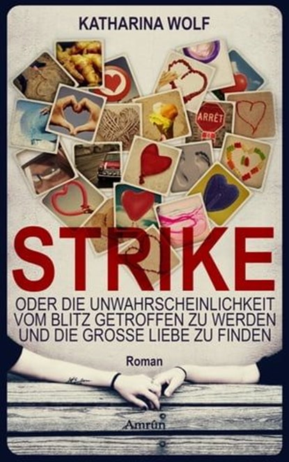 STRIKE - oder die Unwahrscheinlichkeit vom Blitz getroffen zu werden und die große Liebe zu finden, Katharina Wolf - Ebook - 9783958690851