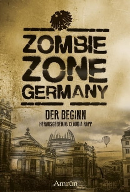 Zombie Zone Germany: Der Beginn, Lisanne Surborg ; Matthias Ramtke ; Ian Cushing ; Oliver Bayer ; Sebastian Hallmann ; Monika Loerchner ; Nicola Hölderle ; Stephanie Richter ; Christian Brune-Sieren ; Helena Crescentia ; K. T. Jurka ; Saskia Hehl ; Carina Wiedenbauer ; JD Alexander ; Lyd - Ebook - 9783958691377