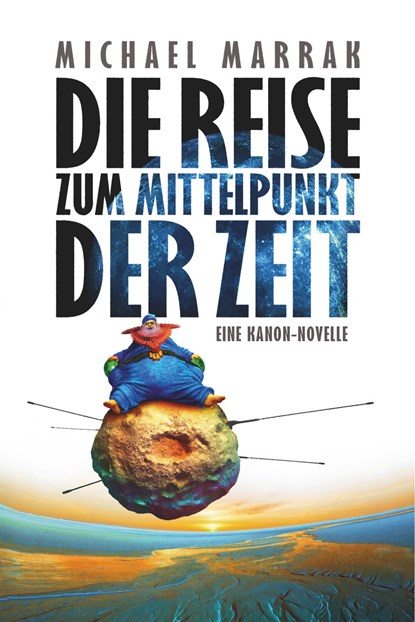 Die Reise zum Mittelpunkt der Zeit, Michael Marrak - Paperback - 9783958693777