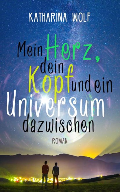 Mein Herz, dein Kopf und ein Universum dazwischen, Katharina Wolf - Paperback - 9783958693807