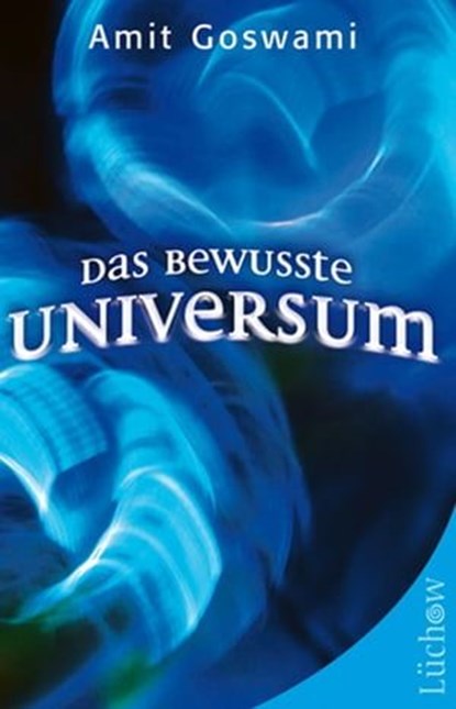 Das bewusste Universum, Amit Goswami - Ebook - 9783958830349