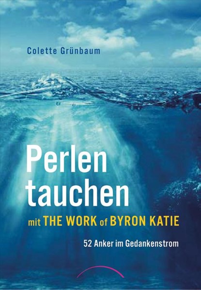 Perlen tauchen mit The Work of Byron Katie, Colette Grünbaum - Paperback - 9783958831322