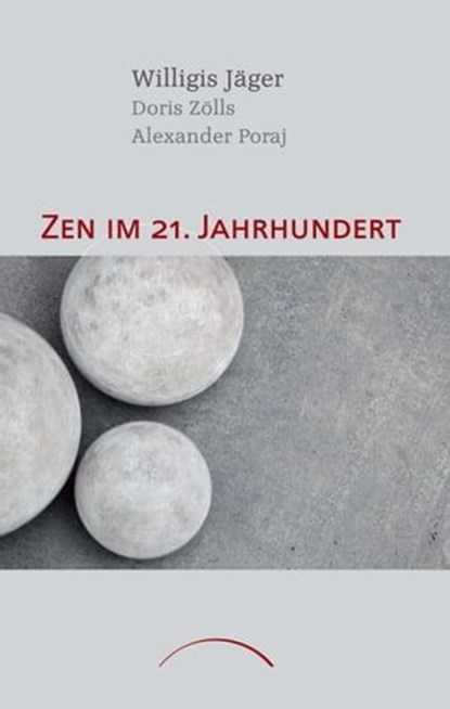 Zen im 21. Jahrhundert, Willigis Jäger ; Alexander Poraj ; Doris Zölls - Ebook - 9783958832541