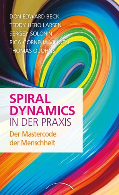 Spiral Dynamics in der Praxis, Don Edward Beck ;  Teddy Hebo Larsen ;  Sergey Solonin ;  Rica Cornelia Viljoen ;  Thomas Q. Johns - Gebonden - 9783958833609