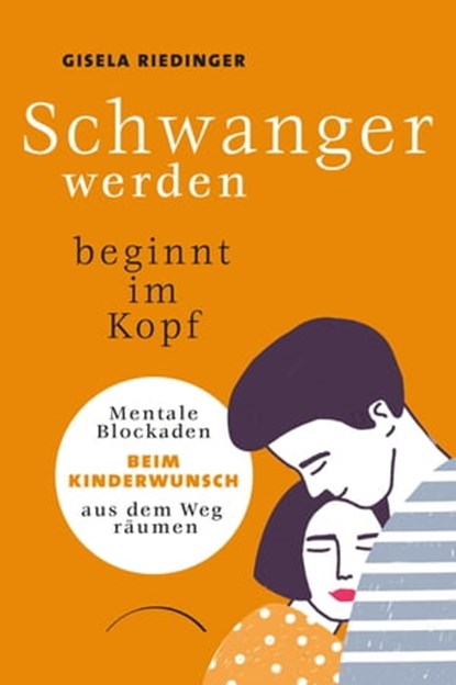 Schwanger werden beginnt im Kopf, Gisela Riedinger - Ebook - 9783958835382
