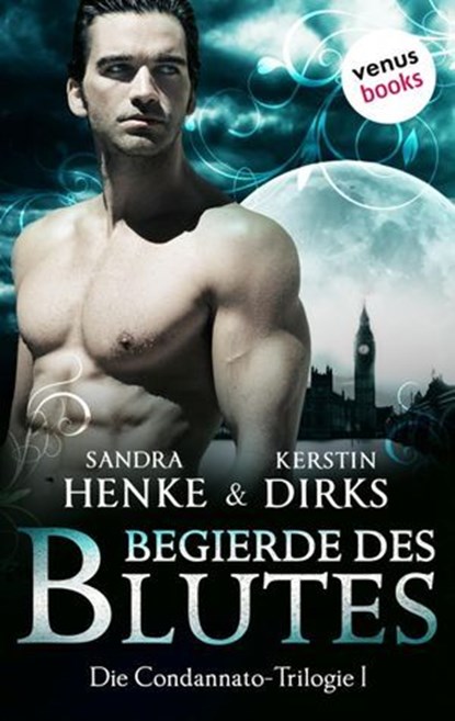 Die Condannato-Trilogie - Band 1: Begierde des Blutes, Sandra Henke ; Kerstin Dirks - Ebook - 9783958850316