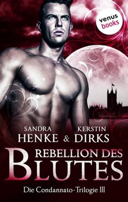 Die Condannato-Trilogie - Band 3: Rebellion des Blutes, Kerstin Dirks ; Sandra Henke - Ebook - 9783958850330