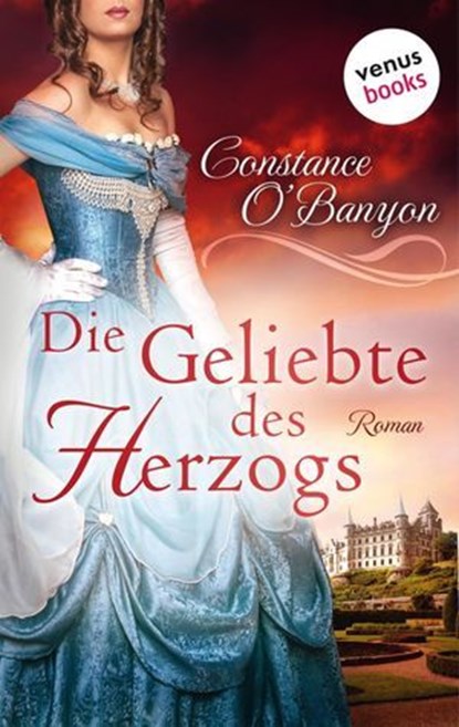 Die Geliebte des Herzogs: Die DeWinter-Highland-Saga - Erster Roman, Constance O'Banyon - Ebook - 9783958855908