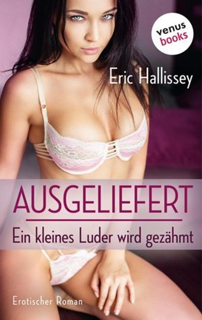 Ausgeliefert – Ein kleines Luder wird gezähmt, Eric Hallissey - Ebook - 9783958858374