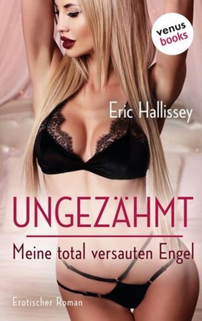 Ungezähmt – Meine total versauten Engel, Eric Hallissey - Ebook - 9783958858381