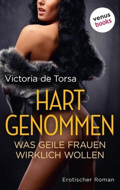 Hart genommen: Was geile Frauen wirklich wollen, Victoria de Torsa - Ebook - 9783958858596