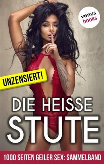 1000 Seiten geiler Sex - Die heiße Stute (Erotik ab 18, unzensiert), Lilly Lindberg - Ebook - 9783958858688