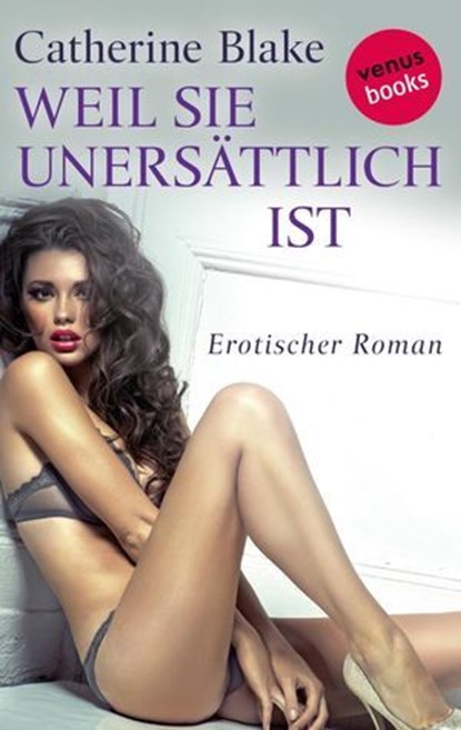 Weil sie unersättlich ist, Catherine Blake - Ebook - 9783958858756