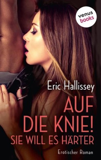 Auf die Knie! Sie will es härter, Eric Hallissey - Ebook - 9783958859265