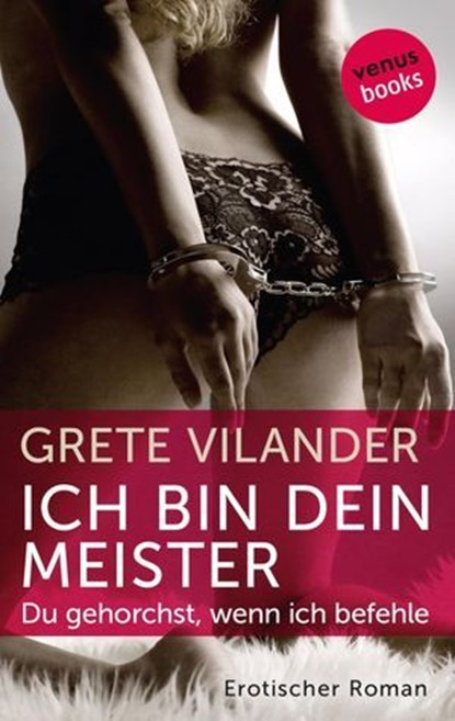 Ich bin dein Meister - Du gehorchst, wenn ich befehle, Grete Vilander - Ebook - 9783958859579