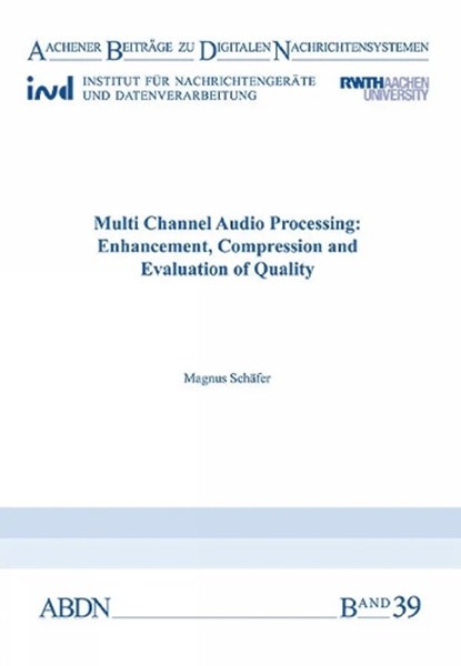 Multi Channel Audio Processing: Enhancement, Compression and Evaluation of Quality, Magnus Schäfer - Paperback - 9783958860070