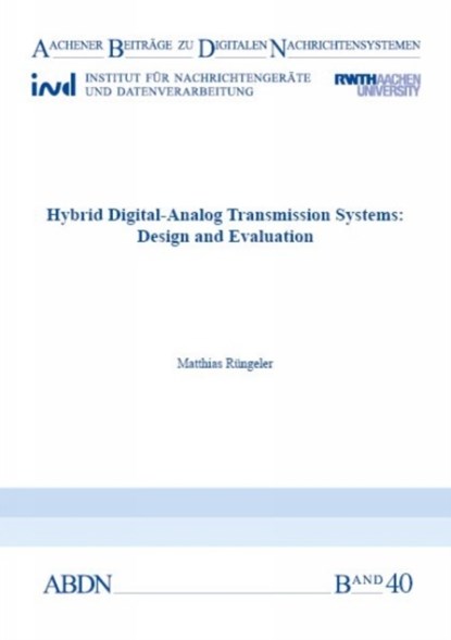Hybrid Digital-Analog Transmission Systems: Design and Evaluation, RUNGELER,  Dr Matthias, PhD, Graduate Engineer - Paperback - 9783958860346