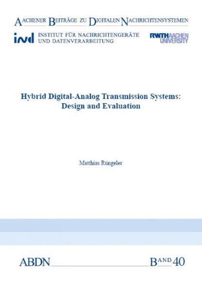 Hybrid Digital-Analog Transmission Systems: Design and Evaluation, RUNGELER,  Dr Matthias, PhD, Graduate Engineer - Paperback - 9783958860346
