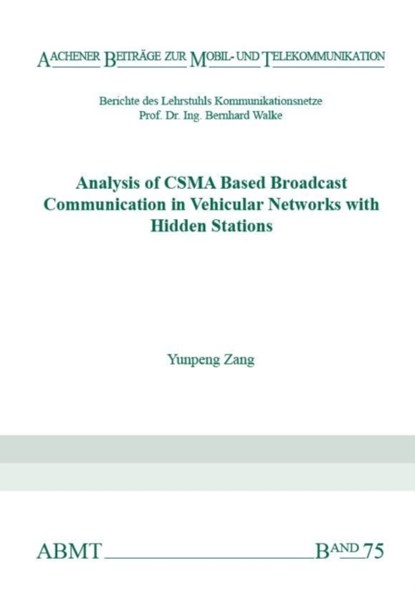 Analysis of CSMA Based Broadcast Communication in Vehicular Networks with Hidden Stations, ZANG,  Dr Yunpeng, Ph.D. - Paperback - 9783958860551