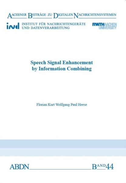 Speech Signal Enhancement by Information Combining, HEESE,  Dr Florian Kurt Wolfgang Paul, Ph.D. - Paperback - 9783958861251