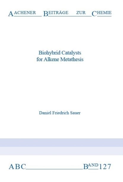 Biohybrid Catalysts for Alkene Metathesis, SAUER,  Dr Daniel Friedrich, Ph.D. - Paperback - 9783958861879