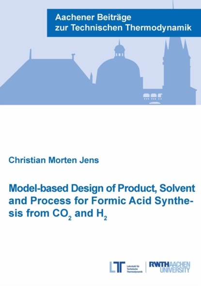 Model-based Design of Product, Solvent and Process for Formic Acid Synthesis from CO2 and H2, Dr Christian Morten Jens - Paperback - 9783958862319