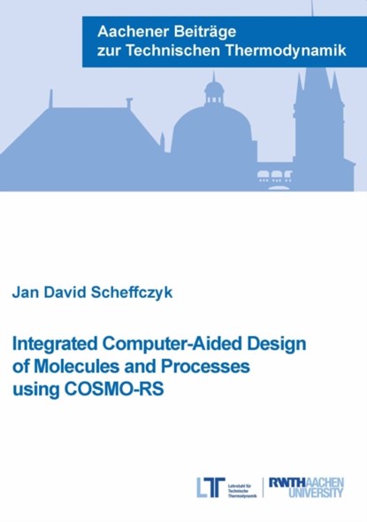 Integrated Computer-Aided Design of Molecules and Processes using COSMO-RS, Dr Jan David Scheffczyk - Paperback - 9783958862364