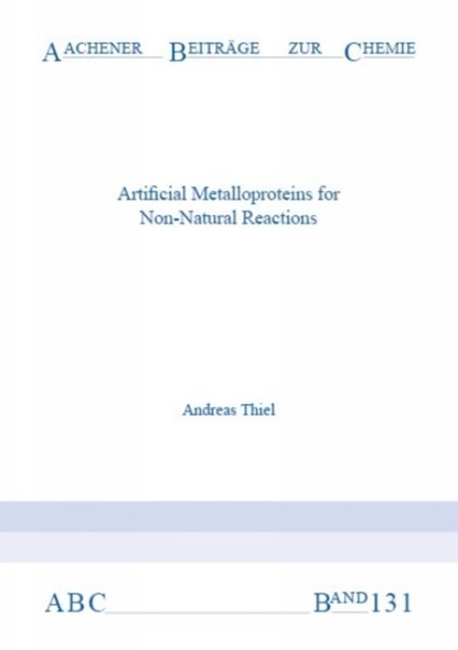 Artificial Metalloproteins for Non-Natural Reactions, THIEL,  Dr Andreas, Ph.D. - Paperback - 9783958863835