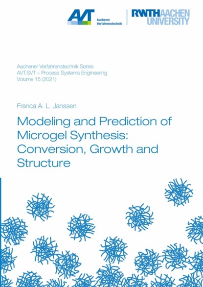 Modeling and Prediction of Microgel Synthesis: Conversion, Growth and Structure, JANSSEN,  Dr Franca Alisa Laursa, Ph.D. - Paperback - 9783958864047
