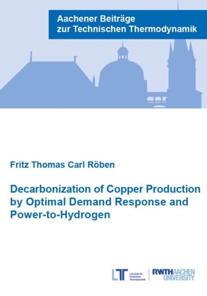 Decarbonization of Copper Production by Optimal Demand Response and Power-to-Hydrogen, ROBEN,  Dr Fritz Thomas Carl, Ph.D. - Paperback - 9783958864580