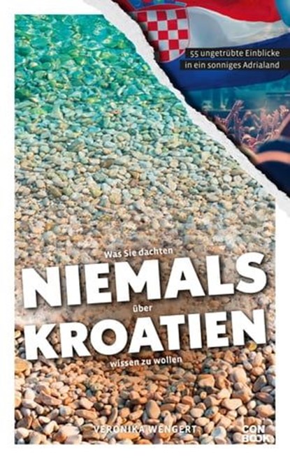 Was Sie dachten, NIEMALS über KROATIEN wissen zu wollen, Veronika Wengert - Ebook - 9783958893566