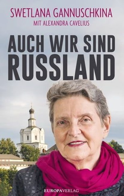 AUCH WIR SIND RUSSLAND, SWETLANA GANNUSCHKINA ; ALEXANDRA CAVELIUS - Ebook - 9783958900288