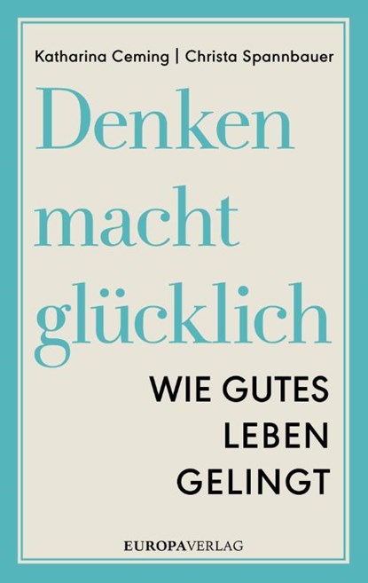 Denken macht glücklich, Katharina Ceming ; Christa Spannbauer - Gebonden - 9783958900493