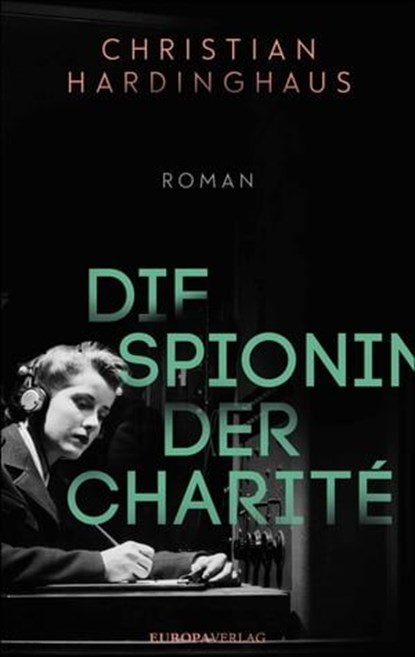 Die Spionin der Charité, Dr. Christian Hardinghaus - Ebook - 9783958902664