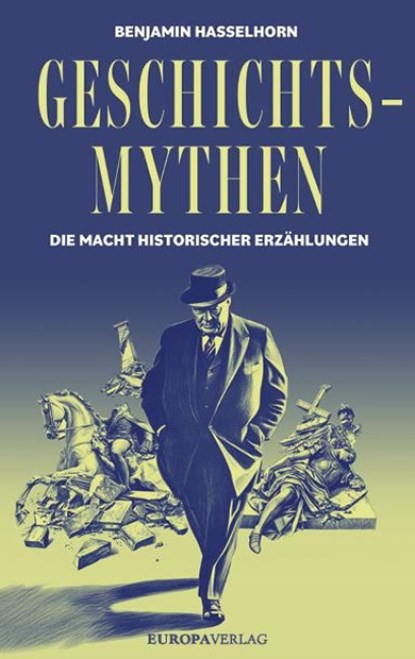 Geschichtsmythen, Benjamin Hasselhorn - Gebonden - 9783958906457