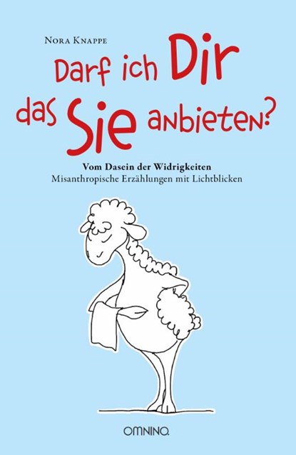Darf ich Dir das Sie anbieten? - Vom Dasein der Widrigkeiten, Nora Knappe - Paperback - 9783958941564