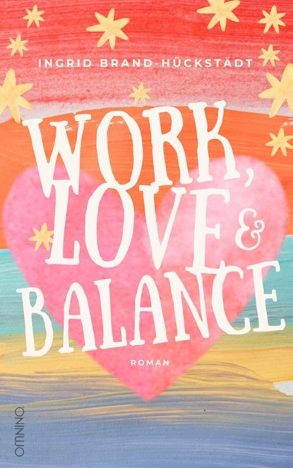 Work, Love & Balance. Roman, Ingrid Brand-Hückstädt - Paperback - 9783958943513