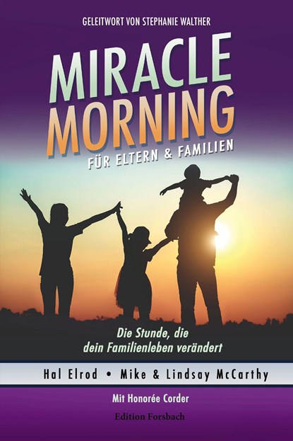Miracle Morning für Eltern & Familien, Hal Elrod ; Mike McCarthy ; Lindsay McCarthy ; Honorée Corder - Paperback - 9783959041546