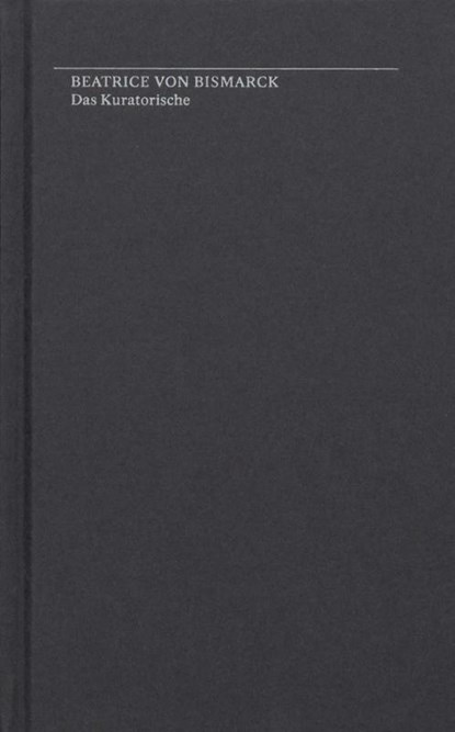 Beatrice von Bismarck. Das Kuratorische, Beatrice von Bismarck - Gebonden - 9783959053945