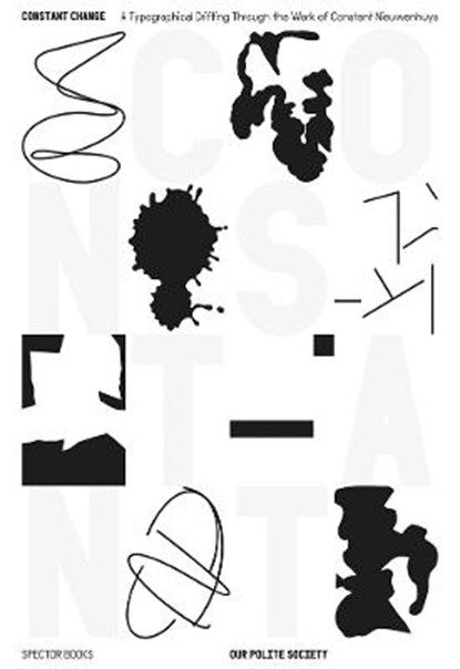 Constant Change. A Typographical Drifting through the Work of Constant Nieuwenhuys, Our Polite Society ; Paul Gangloff - Paperback - 9783959055086