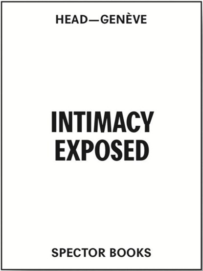 Intimacy Exposed, Joel Sanders ;  Catherine Ince ; Louise Lemoine and Ila Bêka ;  Eva Gil Lopesino ;  Alexandra Midal ;  Philippe Rahm ; Rotor-Deconstruction - Paperback - 9783959055833