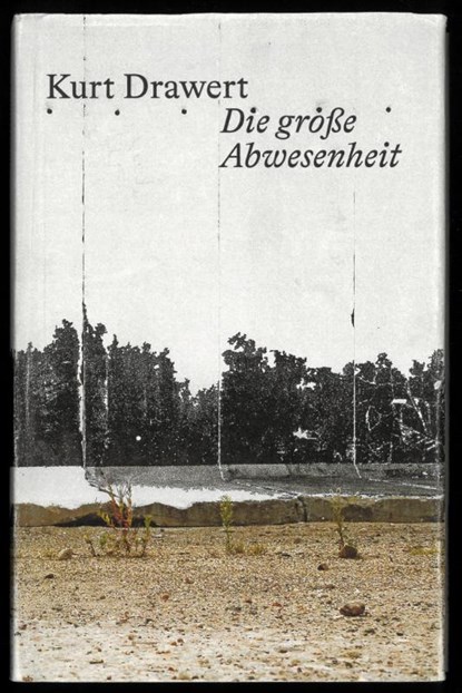 Die große Abwesenheit, Kurt Drawert - Gebonden - 9783959056083