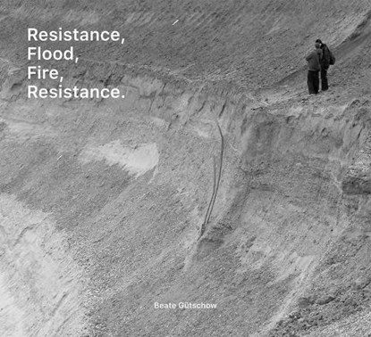 Beate Gütschow: Resistance, Flood, Fire, Resistance., Felix Hoffmann - Paperback - 9783959059121