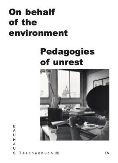 On Behalf of the Environment. Pedagogies of Unrest, Rafael Amato Bruno de Lima ; Jie Shen ; Anne Meyer ; Felix Bell - Paperback - 9783959059183