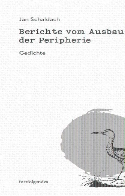 Berichte vom Ausbau der Peripherie, Jan Schaldach - Gebonden - 9783959083829