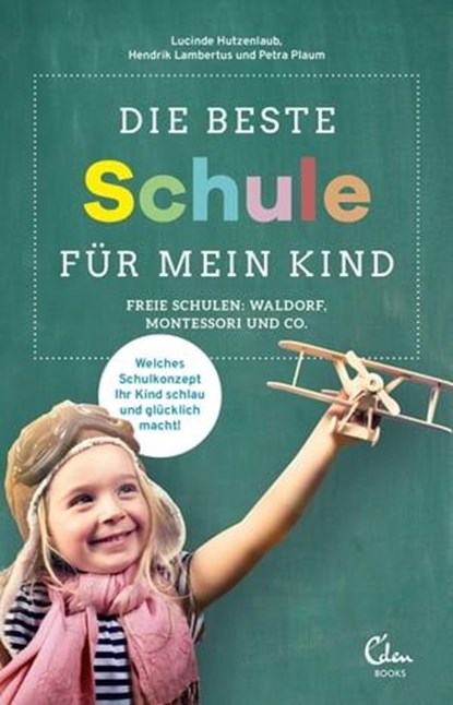 Die beste Schule für mein Kind, Lucinde Hutzenlaub ; Hendrik Lambertus ; Petra Plaum - Ebook - 9783959101332