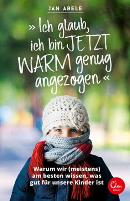 "Ich glaub, ich bin jetzt warm genug angezogen", Jan Abele - Ebook - 9783959102179