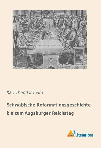 Schwäbische Reformationsgeschichte bis zum Augsburger Reichstag, Karl Theodor Keim - Paperback - 9783959130042