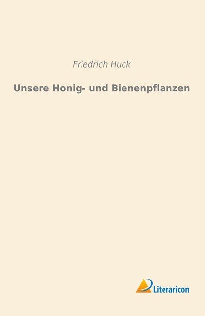 Unsere Honig- und Bienenpflanzen, Friedrich Huck - Paperback - 9783959130837
